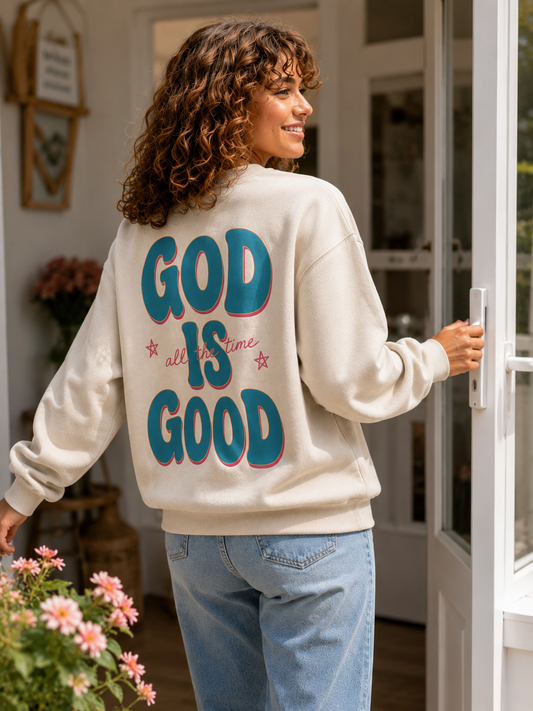 God Is Good All the Time Sweatshirt | Christian Crewneck