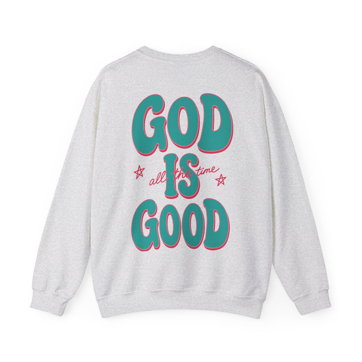 God Is Good All the Time Sweatshirt | Christian Crewneck
